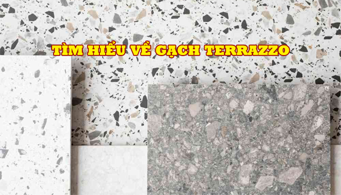 TÌM HIỂU VỀ GẠCH TERRAZZO 