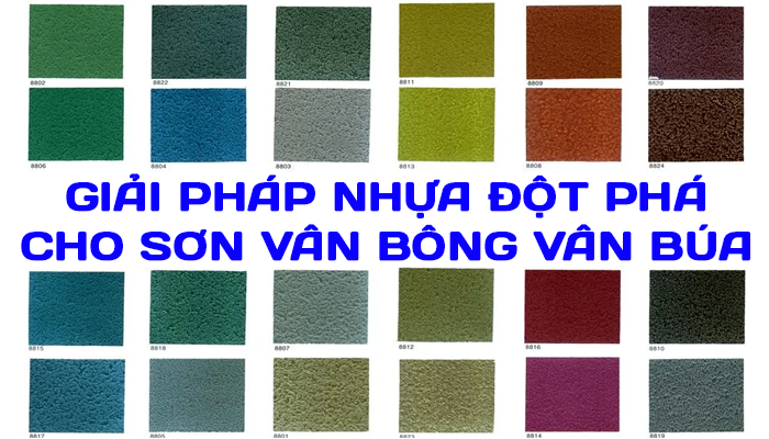 GIẢI PHÁP NHỰA ĐỘT PHÁ CHO SƠN VÂN BÔNG VÂN BÚA