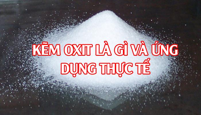 KẼM OXIT LÀ GÌ VÀ ỨNG DỤNG THỰC TẾ