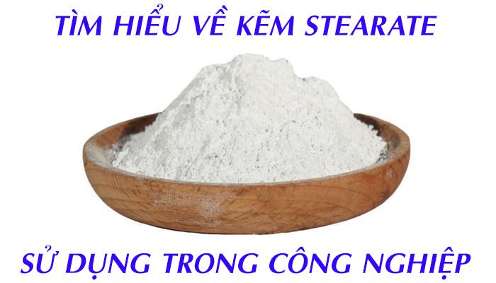 TÌM HIỂU VỀ KẼM STEARATE SỬ DỤNG TRONG CÔNG NGHIỆP