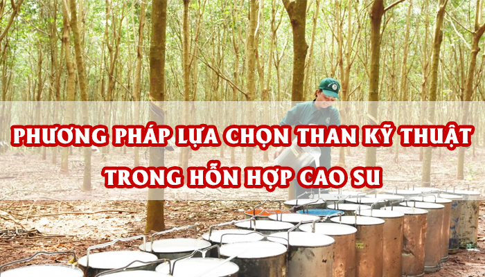 PHƯƠNG PHÁP LỰA CHỌN THAN KỸ THUẬT TRONG HỖN HỢP CAO SU