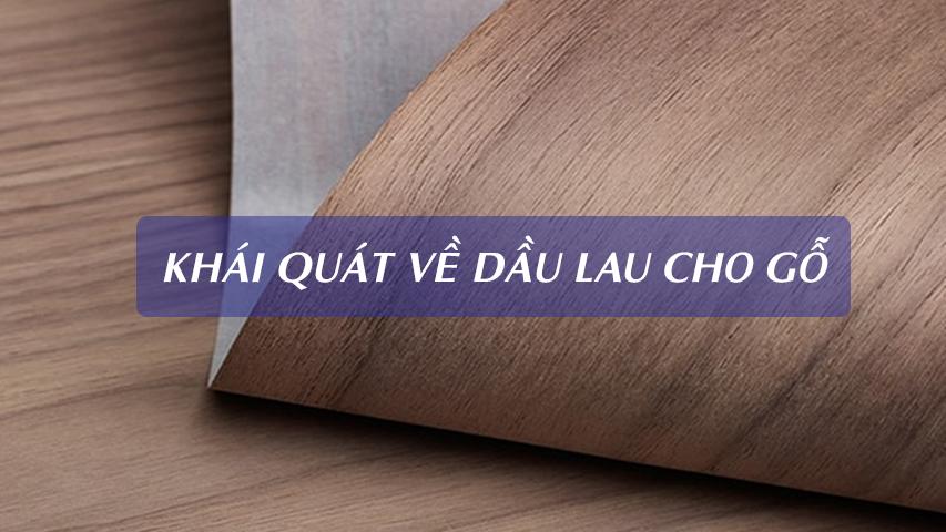 KHÁI QUÁT VỀ DẦU LAU CHO GỖ