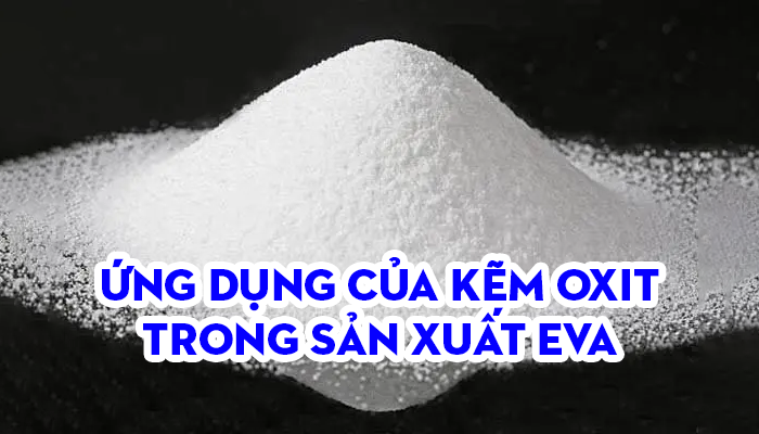 ỨNG DỤNG CỦA KẼM OXIT TRONG SẢN XUẤT EVA