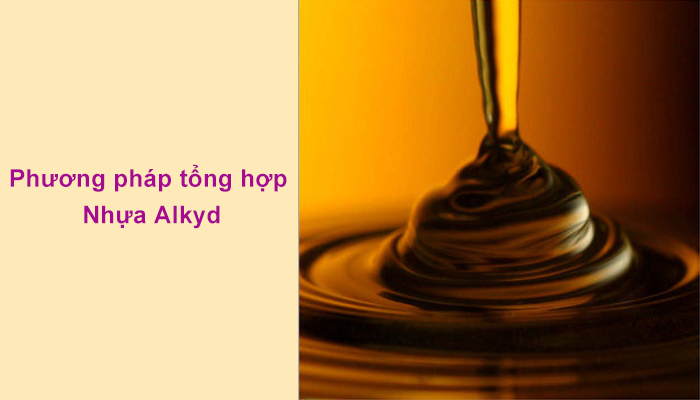 CÁC PHƯƠNG PHÁP TỔNG HỢP NHỰA ALKYD