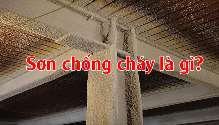 SƠN CHỐNG CHÁY LÀ GÌ? ĐẶC ĐIỂM CỦA SƠN CHỐNG CHÁY