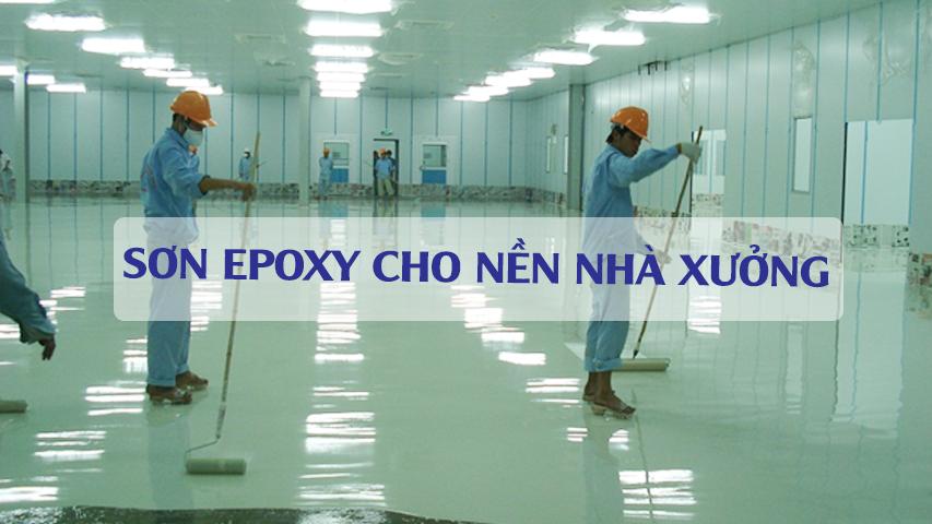 PHƯƠNG PHÁP LỰA CHỌN SƠN EPOXY CHO NỀN NHÀ XƯỞNG 
