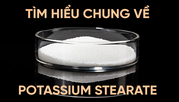 TÌM HIỂU CHUNG VỀ POTASSIUM STEARATE