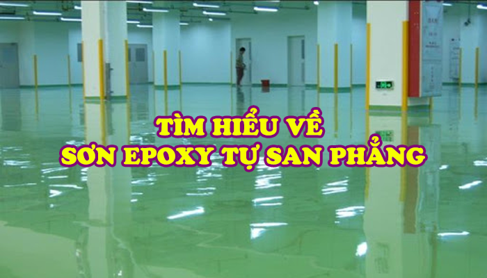 TÌM HIỂU VỀ SƠN EPOXY TỰ SAN PHẲNG