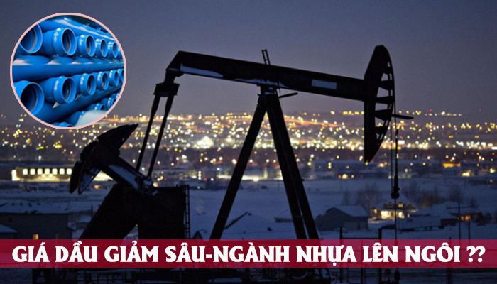 GIÁ DẦU GIẢM SÂU - NGÀNH NHỰA CÓ LÊN NGÔI ??? 