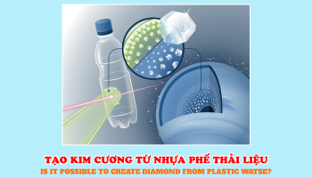 TẠO KIM CƯƠNG TỪ NHỰA PHẾ THẢI LIỆU CÓ KHẢ THI?