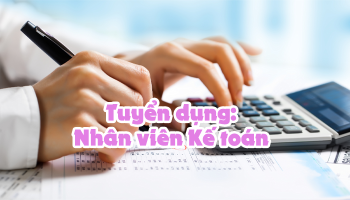 THÔNG TIN TUYỂN DỤNG - VỊ TRÍ NHÂN VIÊN KẾ TOÁN 