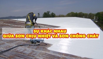 SỰ KHÁC NHAU GIỮA SƠN CHỊU NHIỆT VÀ SƠN CHỐNG CHÁY
